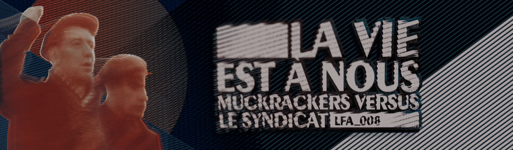 muckrackers versus le syndicat - la vie est a nous